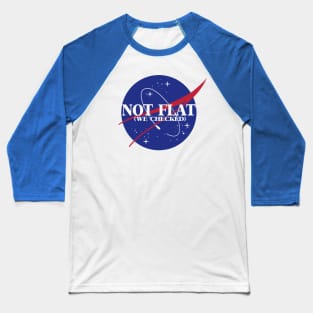 not flat (we checked) Baseball T-Shirt